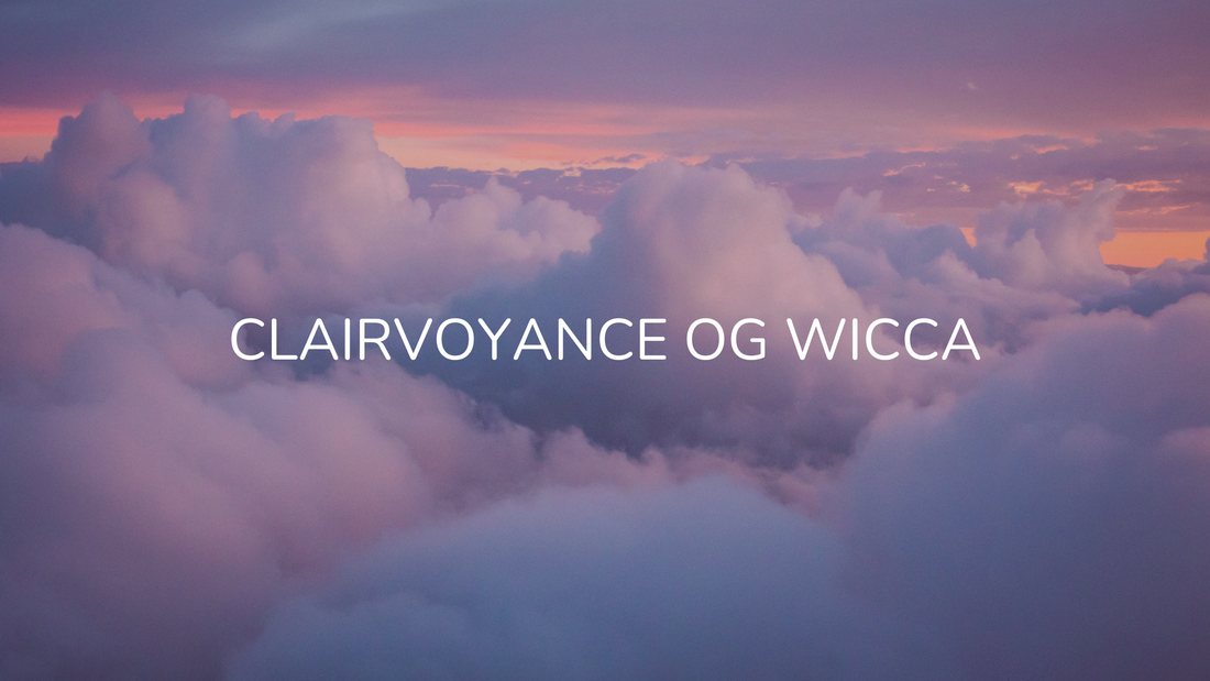 Clairvoyance som En Del af Wicca Traditionerne